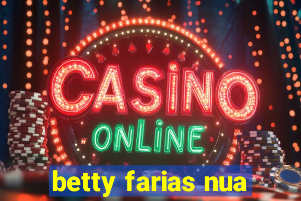 betty farias nua